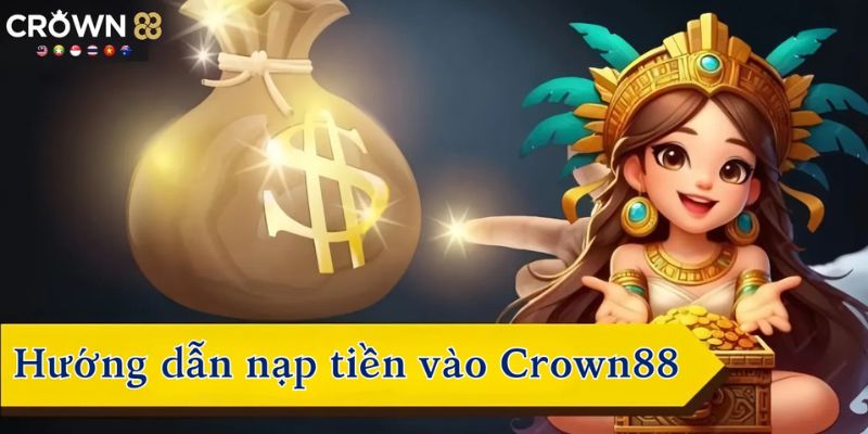 Cách nạp tiền vào Crown88 khá đơn giản, dễ thực hiện